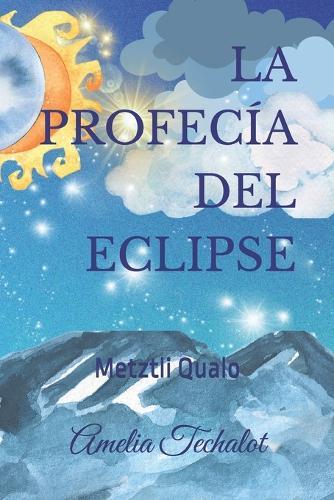 La profecía del eclipse: Metztli Qualo