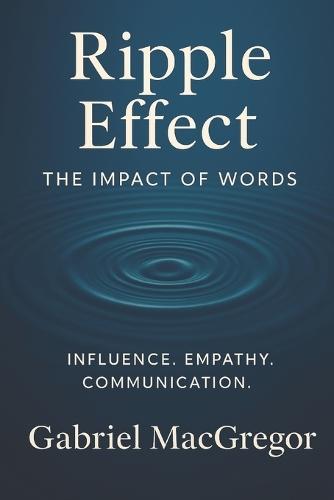Ripple Effect: The Impact of Words - Influence. Empathy. Communication