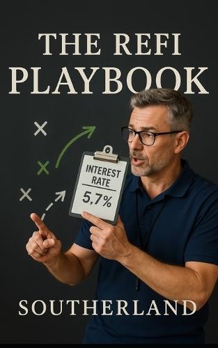 The Refi Playbook: Smart Debt Renegotiation for Mortgages, Credit Cards, Student Loans, and More