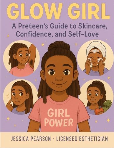 Glow Girl: A preteen's guide to skincare, confidence and self-love