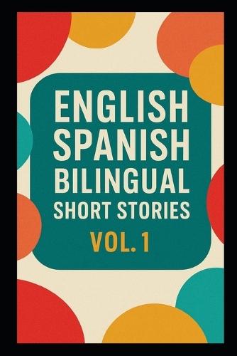 250 English Spanish Bilingual Super Short Stories: Volume 1 For Beginners and Intermediate Adult learners