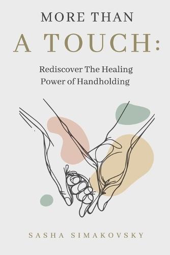 More Than A Touch: Rediscover the Healing Power of Handholding