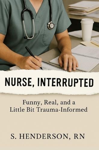 Nurse, Interrupted: Funny, Real, and a Little Bit Trauma-Informed