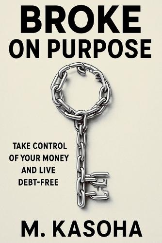 Broke on Purpose: Why Staying Broke Might Be the Smartest Start