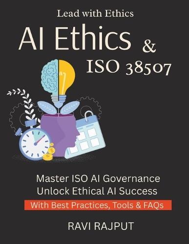 AI Ethics & ISO 38507: ISO 38507 Explained for Leaders Master Governance of AI Now AI Responsibility Simplified Build Ethical AI Systems Guide to AI Accountability