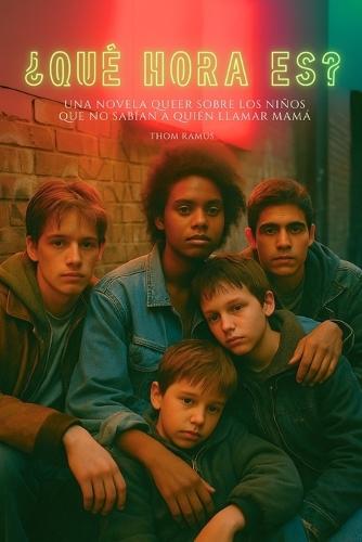 ¿Qué hora es?: Una novela queer sobre los niños que no sabían a quién llamar mamá