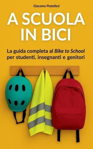 A Scuola in Bici: La guida completa per studenti, insegnanti e genitori al Bike to School