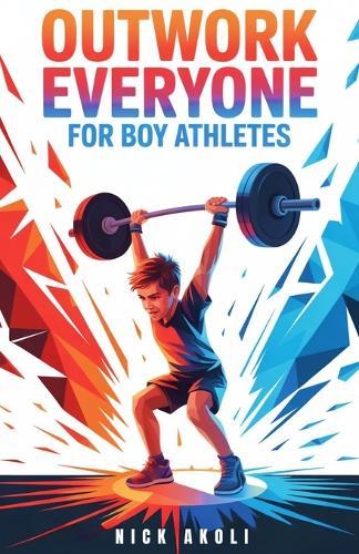 Outwork Everyone for Boy Athletes: Sports Stories to Build Mental Toughness, Train Beyond Limits, and Compete Like a Champion