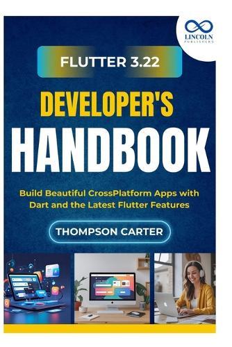 Flutter 3.22 Developer's Handbook: Build Beautiful CrossPlatform Apps with Dart and the Latest Flutter Features