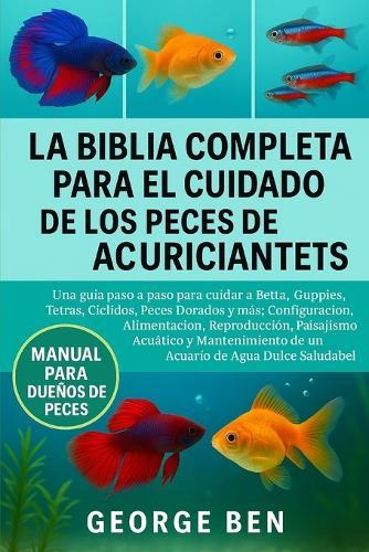 La Biblia Completa Para El Cuidado de Los Peces de Acuario Para Principiantes