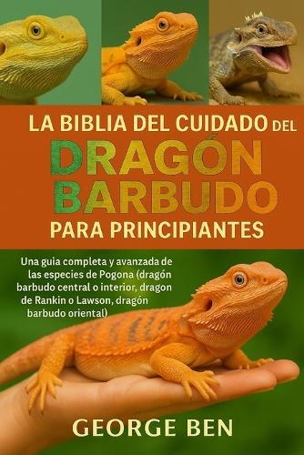 La Biblia del Cuidado del Dragón Barbudo Para Principiantes