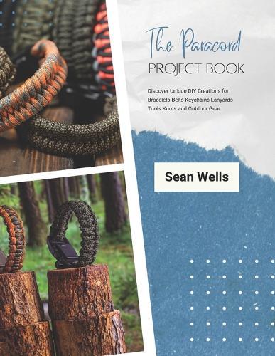 The Paracord Project Book: Discover Unique DIY Creations for Bracelets Belts Keychains Lanyards Tools Knots and Outdoor Gear