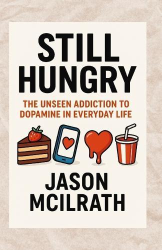 Still Hungry: The Unseen Addiction to Dopamine in Everyday Life