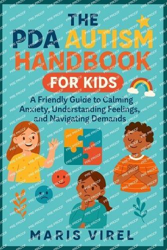 The PDA Autism Handbook for Kids: A Friendly Guide to Calming Anxiety, Understanding Feelings, and Navigating Demands