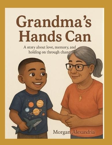 Grandma's Hands Can: Through My Little Eyes