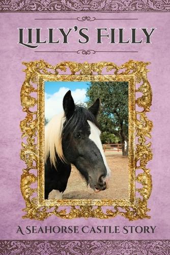 Lilly's Filly: A Seahorse Castle Story
