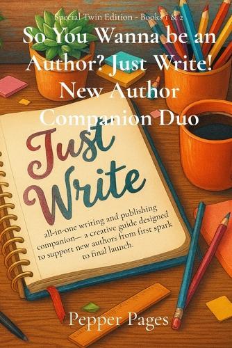 So You Wanna be an Author? Just Write! New Author Companion Duo: all-in-one writing and publishing companion-a creative guide designed to support new authors from first spark to final launch.