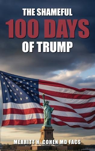The Shameful 100 Days Of Trump January 20 - April 29, 2025