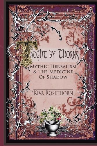 Taught by Thorns: Mythic Herbalism & The Medicine of Shadow