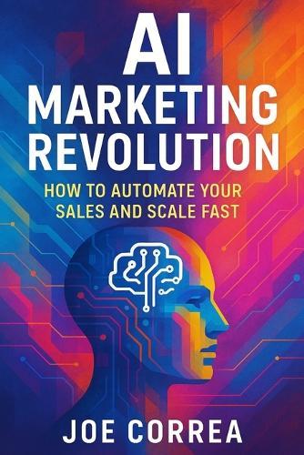 AI Marketing Revolution: How to Automate Your Sales and Scale Fast