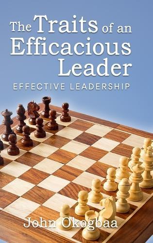 The Traits of an Effective and Efficacious Leader