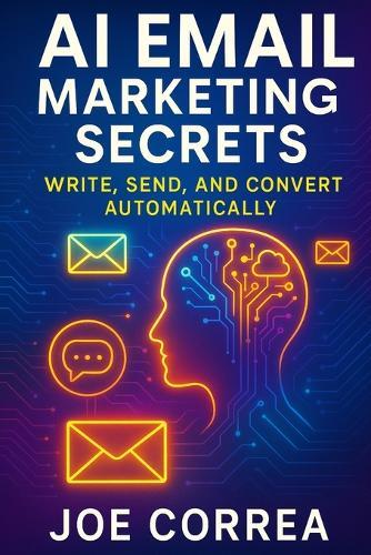 AI Email Marketing Secrets: Write, Send, and Convert Automatically