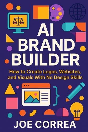 AI Brand Builder: How to Create Logos, Websites, and Visuals With No Design Skills