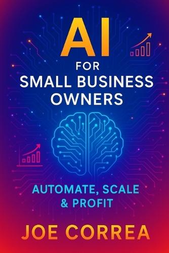 AI for Small Business Owners: Automate, Scale & Profit