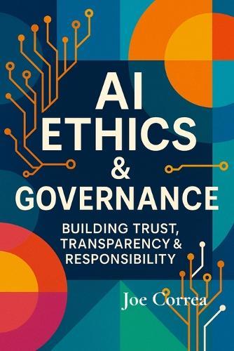 AI Ethics & Governance: Building Trust, Transparency & Responsibility