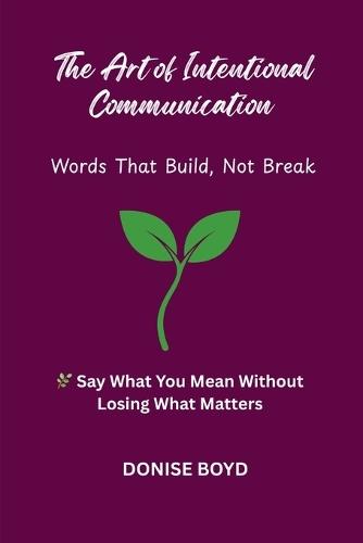 The Art of Intentional Communication: Word's That Build, Not Break