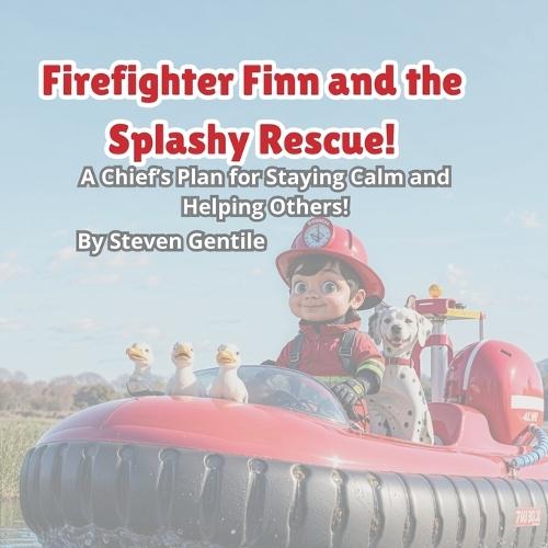 Firefighter Finn and the Splashy Rescue!: A Chief's Plan for Staying Calm and Helping Others!