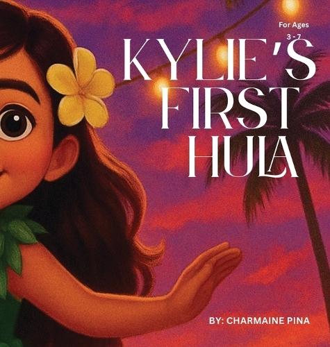 Kylie's First Hula: A Hawaiian Picture Book About Courage, Culture, and Aloha