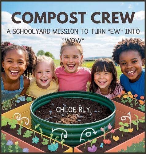 Compost Crew: A Schoolyard Mission to Turn ""Ew"" into ""Wow""