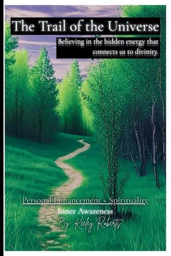 The Trail of the Universe: Believing in the hidden energy that connects us to divinity