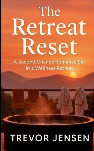 The Retreat Reset: A Second Chance Romance Set in a Wellness Retreat