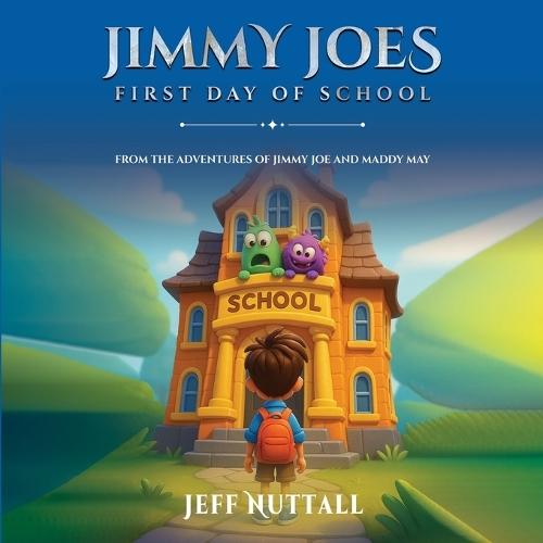 Jimmy Joes First Day of School: From the Adventures of Jimmy Joe and Maddy May