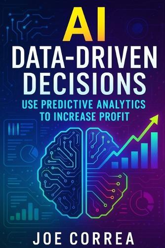 AI Data-Driven Decisions: Use Predictive Analytics to Increase Profit