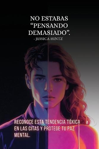 No estabas ""pensando demasiado"": Reconoce esta tendencia tóxica en las citas y protege tu paz mental.