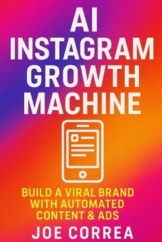 AI Instagram Growth Machine: Build a Viral Brand With Automated Content & Ads