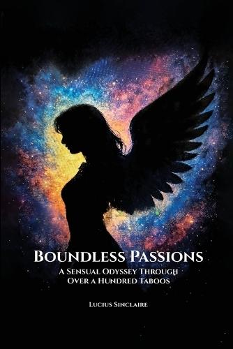 Boundless Passions: A Sensual Odyssey Through Over A Hundred Taboos