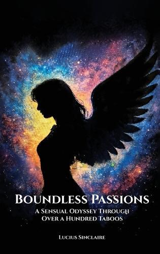 Boundless Passions: A Sensual Odyssey Through Over A Hundred Taboos