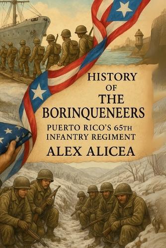 The Borinqueneers: Puerto Rico's 65th Infantry Regiment