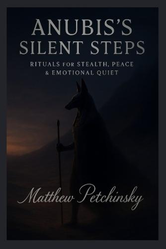 Anubis's Silent Steps: Rituals for Stealth, Peace & Emotional Quiet