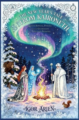 The New Year's Tale from Kaironeth: Queen Adelia, Polina, and the Guardians of Time and Seasons