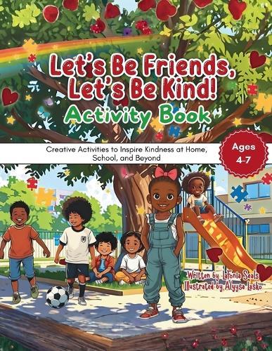 Let's Be Friends, Let's Be Kind! Activity Book: Creative Activities to Inspire Kindness at Home, School, and