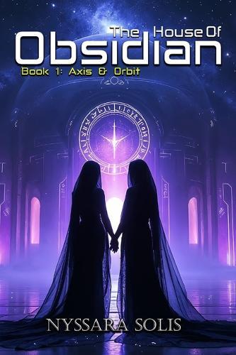 The House of Obsidian Book 1: Axis & Orbit