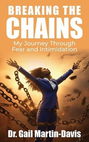 Breaking The Chains: My Journey Through Fear and Intimidation