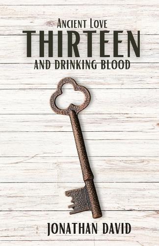 Thirteen and Drinking Blood- Ancient Love (Volume 1)
