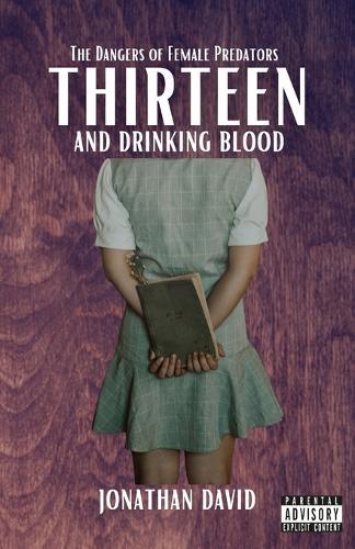 Thirteen and Drinking Blood: The Dangers of Female Predators (Volume 2)