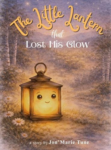 The Little Lantern That Lost His Glow: A Story About Finding the Glow That Matters